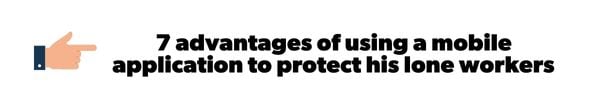 7 advantages of using a mobile application to protect his lone workers